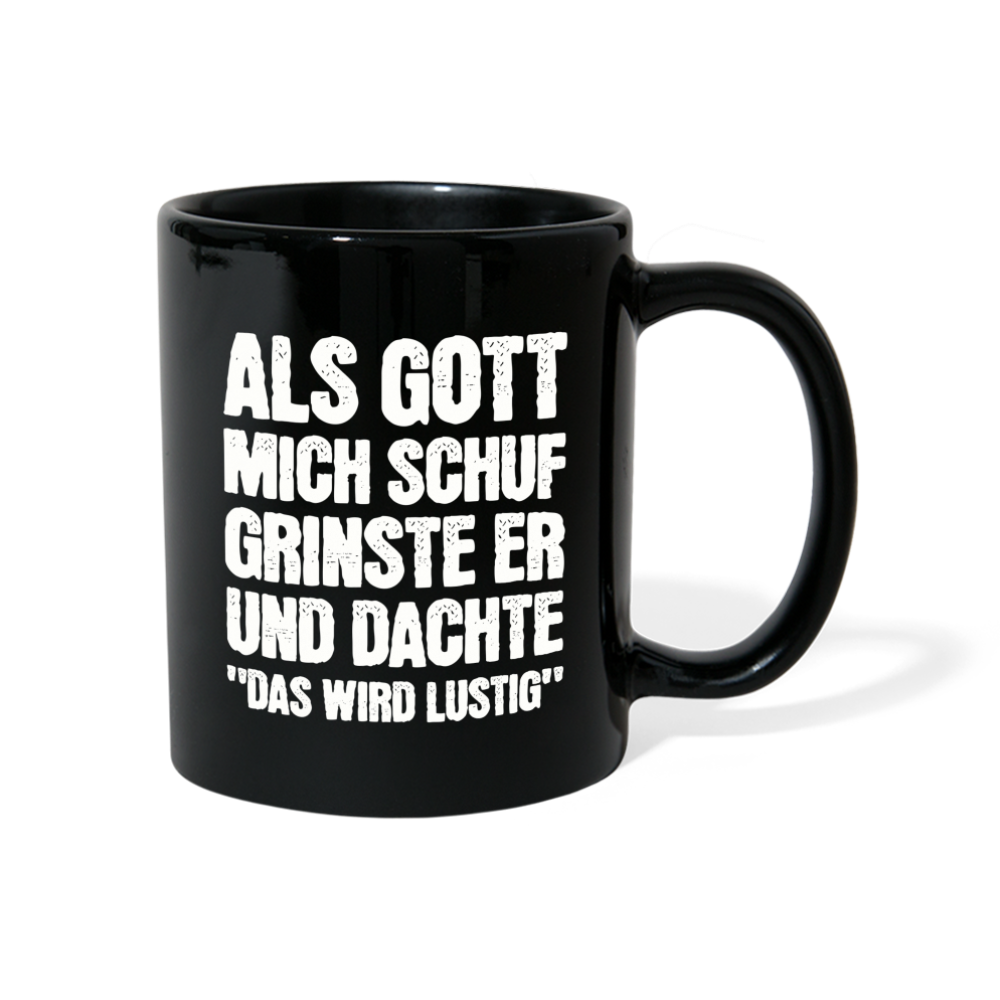 Tasse "Als Gott mich schuf grinste er und dachte das wird lustig" - Schwarz