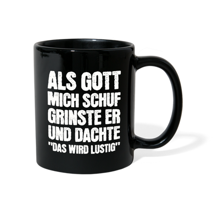 Tasse "Als Gott mich schuf grinste er und dachte das wird lustig" - Schwarz