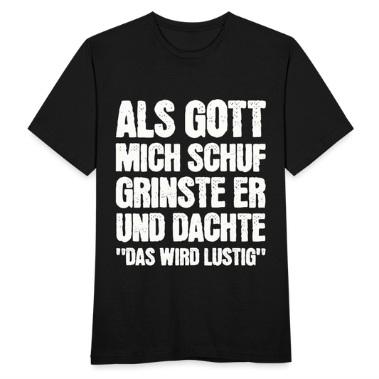 Männer T-Shirt "Als Gott mich schuf grinste er und dachte das wird lustig" - Schwarz