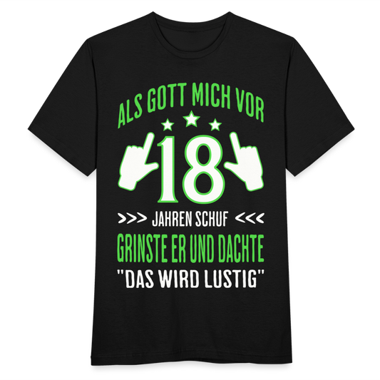Männer T-Shirt "Als Gott mich vor 18 Jahren schuf grinste er und dachte das wird lustig" (Grünes Motiv) - Schwarz