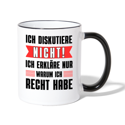 Tasse "Ich diskutiere nicht! Ich erkläre nur warum ich Recht habe" - Weiß/Schwarz