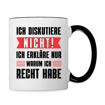 Tasse "Ich diskutiere nicht! Ich erkläre nur warum ich Recht habe" - Weiß/Schwarz