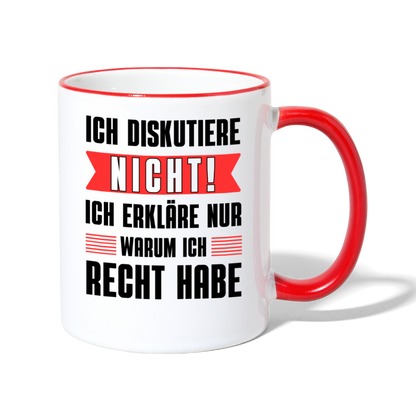 Tasse "Ich diskutiere nicht! Ich erkläre nur warum ich Recht habe" - Weiß/Rot