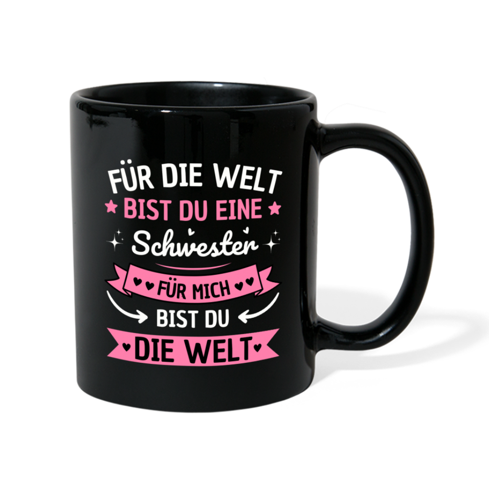 Tasse "Für die Welt bist du eine Schwester, für mich bist du die Welt" - Schwarz