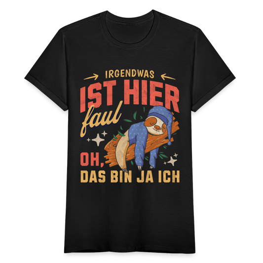 Frauen T-Shirt "Irgendwas ist hier faul, oh, das bin ja ich" - Schwarz