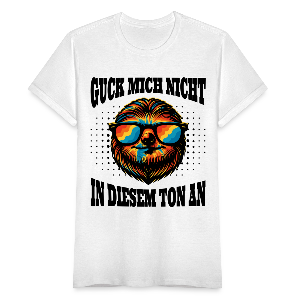 Frauen T-Shirt "Guck mich nicht in diesem Ton an" - weiß