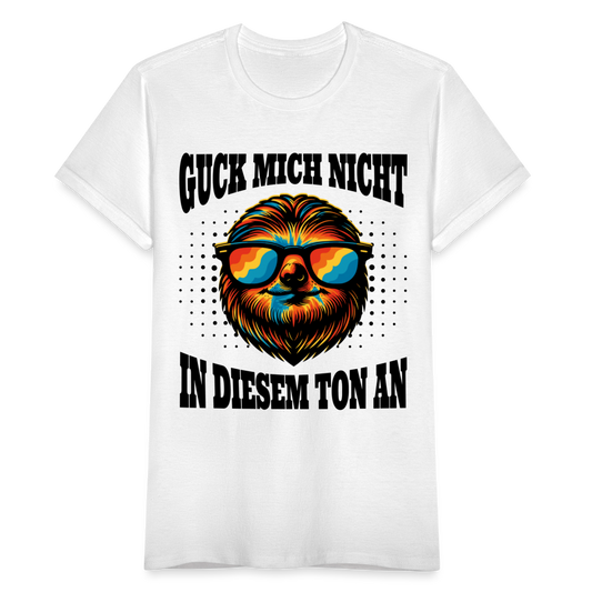 Frauen T-Shirt "Guck mich nicht in diesem Ton an" - weiß