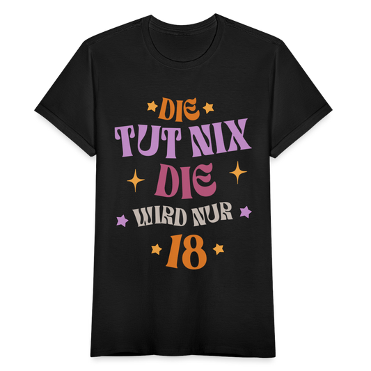 Frauen T-Shirt "Die tut nix, die wird nur 18" - Schwarz