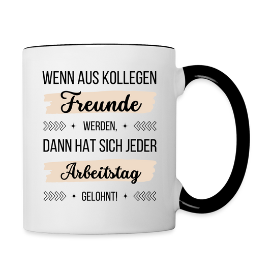 Tasse "Wenn aus Kollegen Freunde werden, dann hat sich jeder Arbeitstag gelohnt!" - Weiß/Schwarz