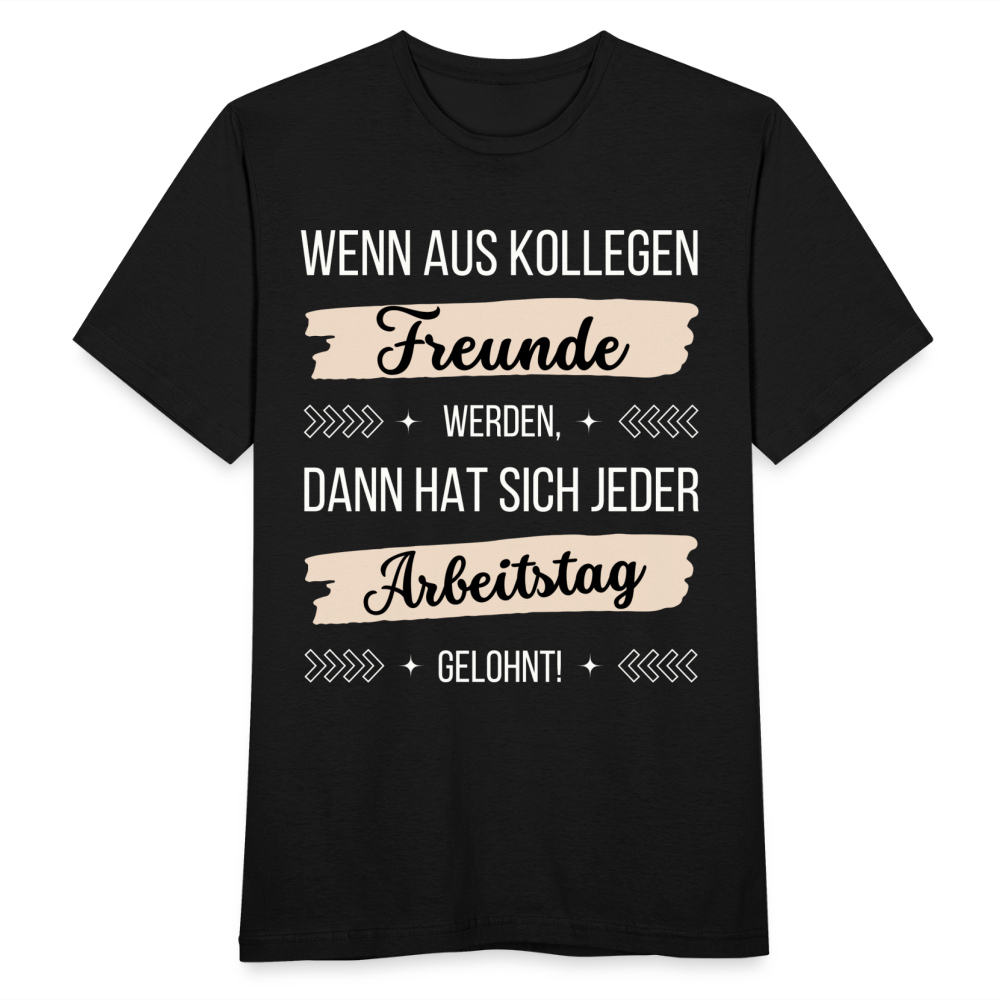 Männer T-Shirt "Wenn aus Kollegen Freunde werden, dann hat sich jeder Arbeitstag gelohnt!" - Schwarz