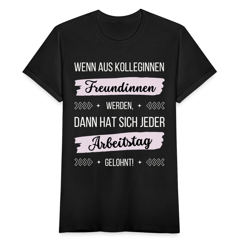 Frauen T-Shirt "Wenn aus Kolleginnen Freundinnen werden, dann hat sich jeder Arbeitstag gelohnt!" - Schwarz