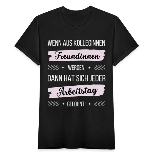 Frauen T-Shirt "Wenn aus Kolleginnen Freundinnen werden, dann hat sich jeder Arbeitstag gelohnt!" - Schwarz