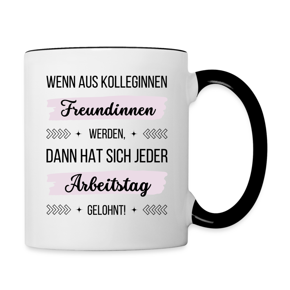 Tasse "Wenn aus Kolleginnen Freundinnen werden, dann hat sich jeder Arbeitstag gelohnt!" - Weiß/Schwarz