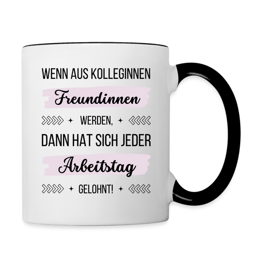 Tasse "Wenn aus Kolleginnen Freundinnen werden, dann hat sich jeder Arbeitstag gelohnt!" - Weiß/Schwarz