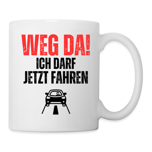 Tasse "Weg da! Ich darf jetzt fahren" - weiß