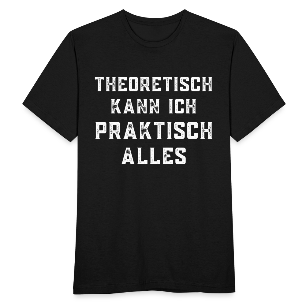 Männer T-Shirt "Theoretisch kann ich praktisch alles" - Schwarz