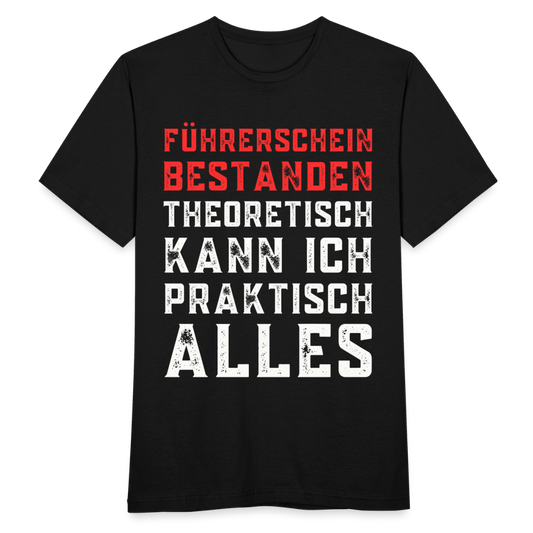 Männer T-Shirt "Führerschein bestanden - Theoretisch kann ich praktisch alles" - Schwarz