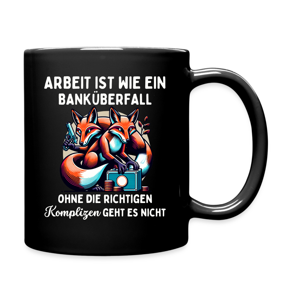 Tasse "Arbeit ist wie ein Banküberfall, ohne die richtigen Komplizen geht es nicht" - Schwarz