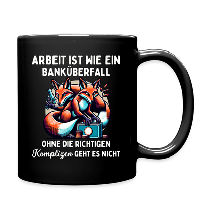 Tasse "Arbeit ist wie ein Banküberfall, ohne die richtigen Komplizen geht es nicht" - Schwarz