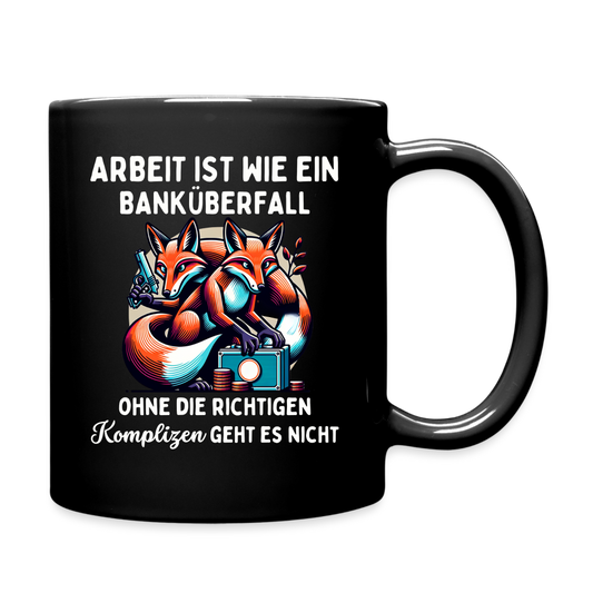 Tasse "Arbeit ist wie ein Banküberfall, ohne die richtigen Komplizen geht es nicht" - Schwarz