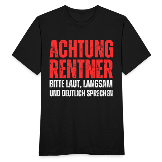 Männer T-Shirt "Achtung Rentner - Bitte laut, langsam und deutlich sprechen" - Schwarz