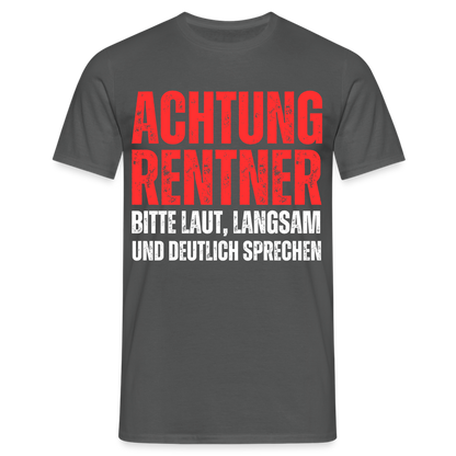 Männer T-Shirt "Achtung Rentner - Bitte laut, langsam und deutlich sprechen" - Anthrazit