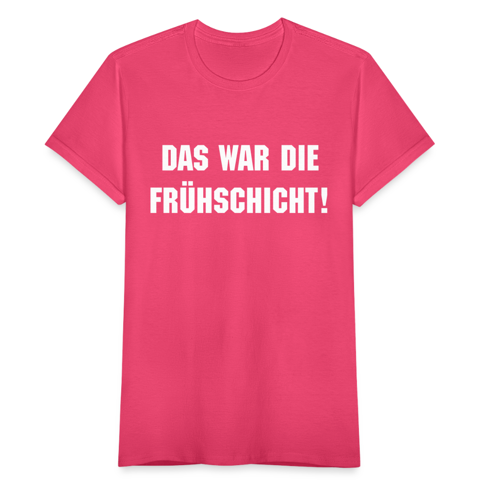 Frauen T-Shirt "Das war die Frühschicht" - Azalea