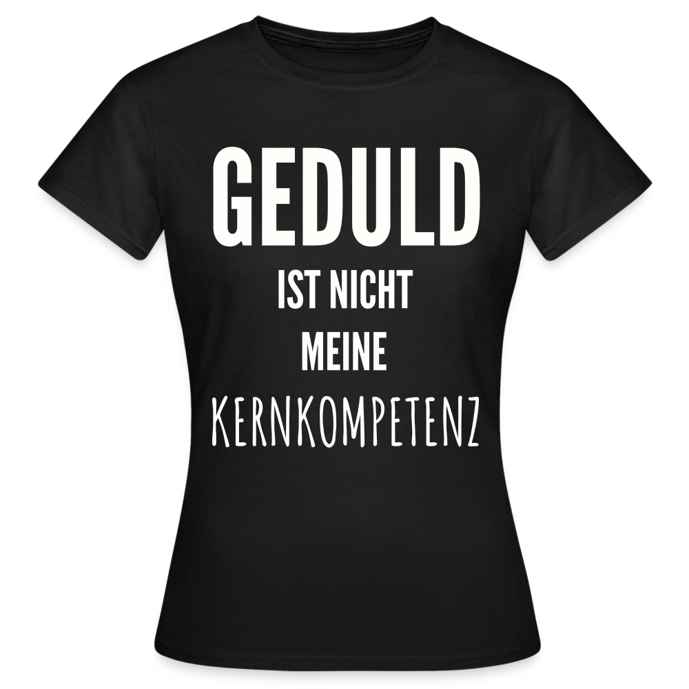 Frauen T-Shirt "Geduld ist nicht meine Kernkompetenz" - Schwarz