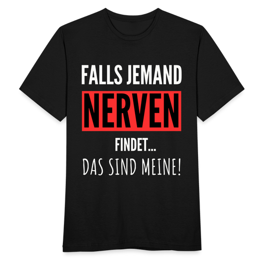 Männer T-Shirt "Falls jemand Nerven findet... Das sind meine!" - Schwarz