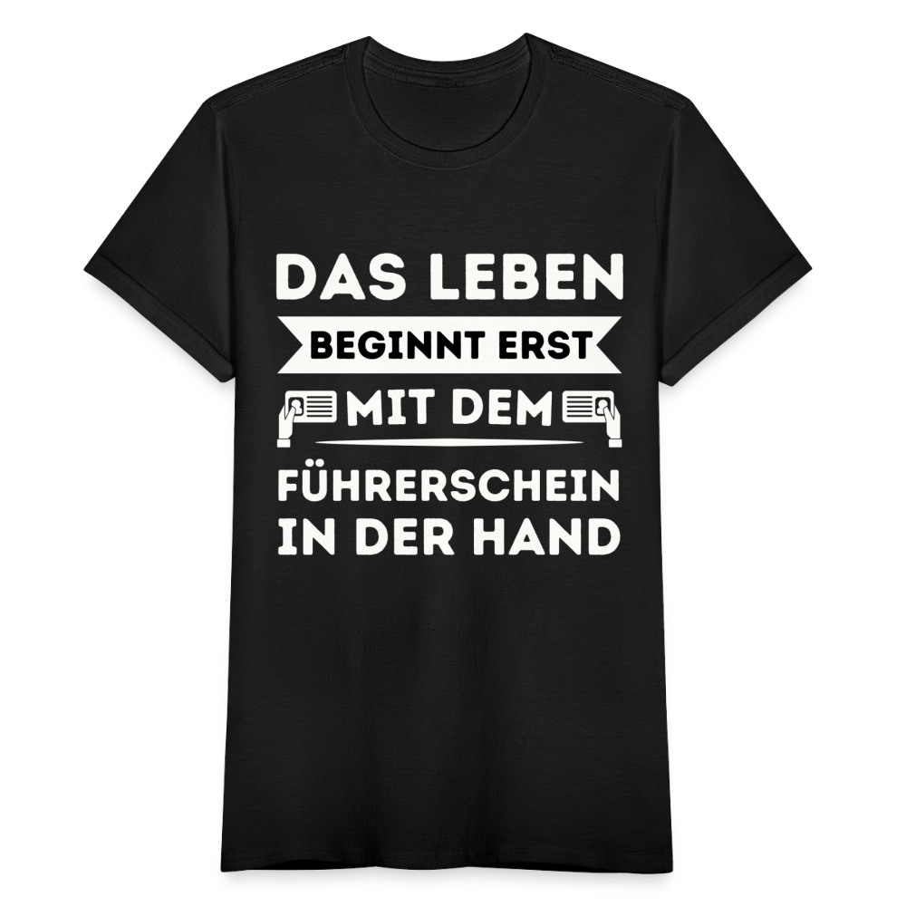 Frauen T-Shirt "Das Leben beginnt erst mit dem Führerschein in der Hand" - Schwarz