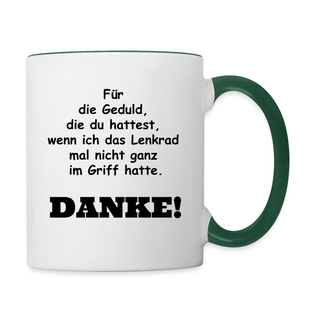 Tasse "Für die Geduld, die du hattest, wenn ich das Lenkrad mal nicht ganz im Griff hatte. Danke!" - Weiß/Dunkelgrün