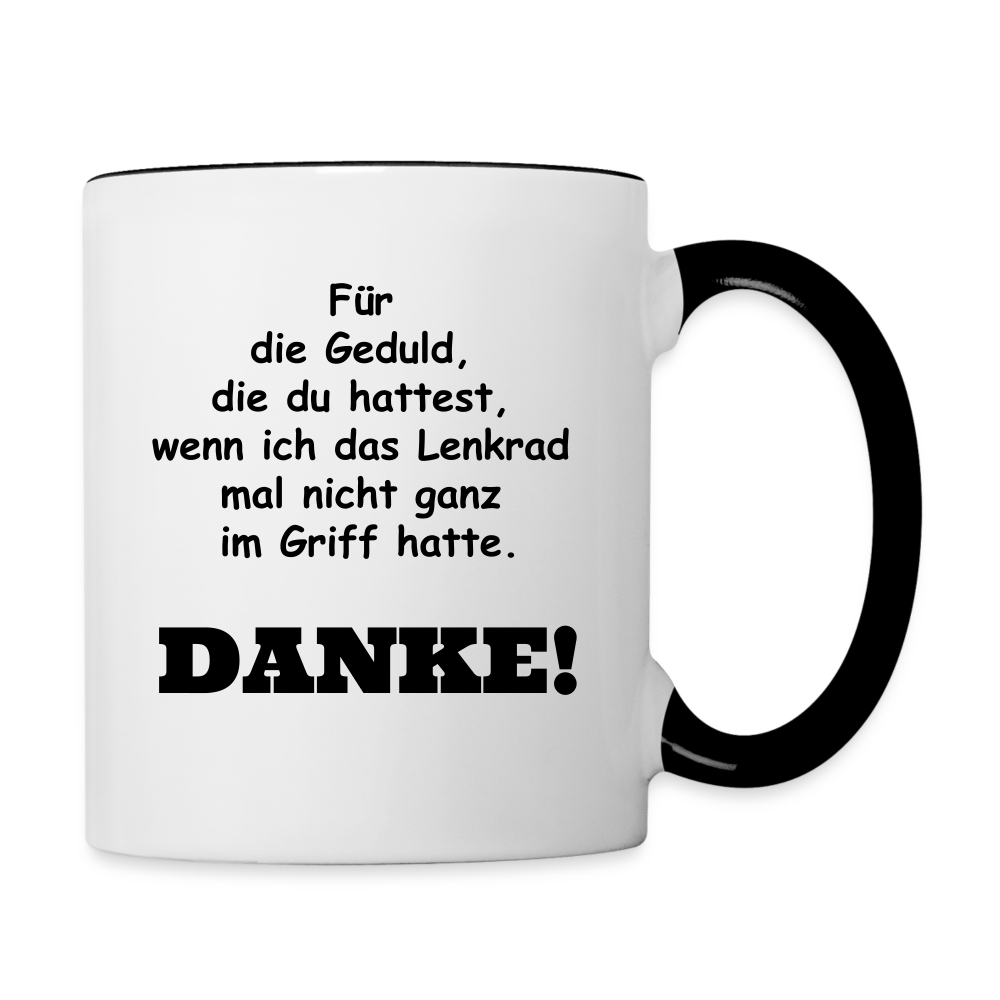 Tasse "Für die Geduld, die du hattest, wenn ich das Lenkrad mal nicht ganz im Griff hatte. Danke!" - Weiß/Schwarz