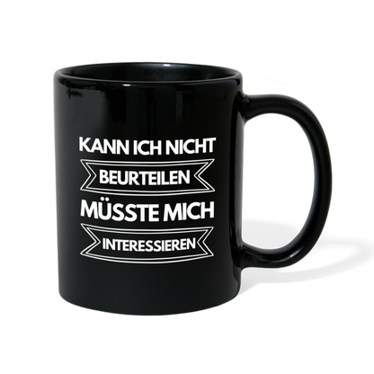 Tasse "Kann ich nicht beurteilen, müsste mich interessieren" - Schwarz