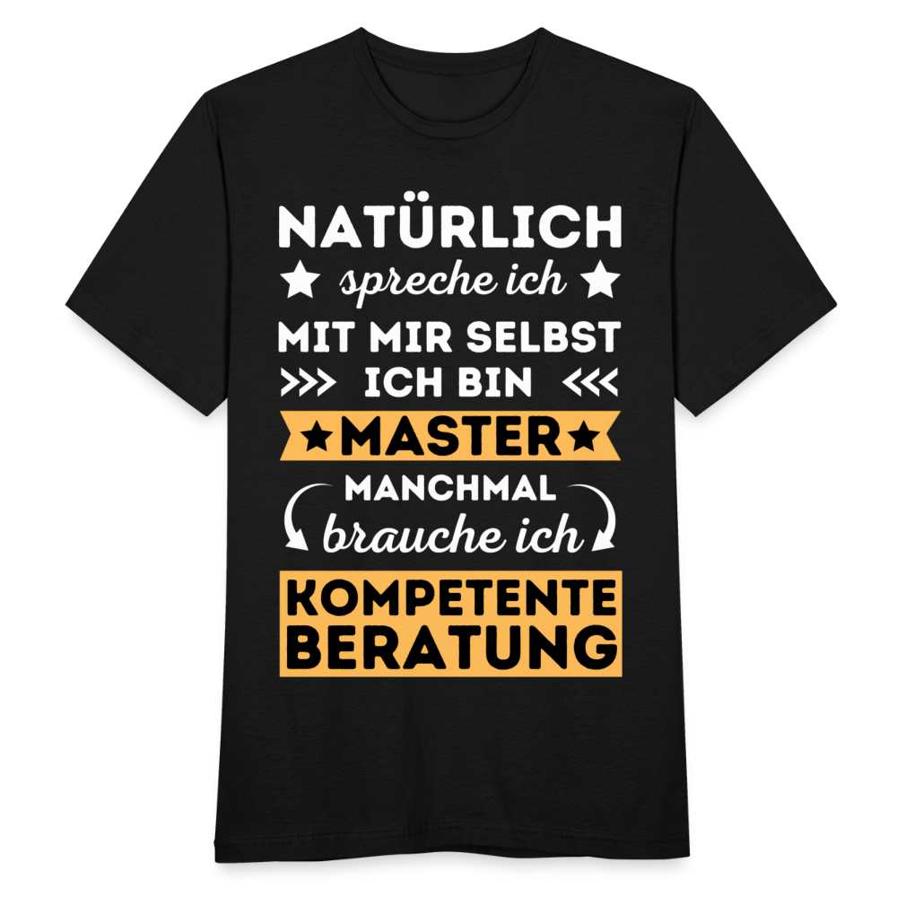 Männer T-Shirt "Natürlich spreche ich mit mir selbst, manchmal brauche ich kompetente Beratung" (Master-Absolvent) - Schwarz