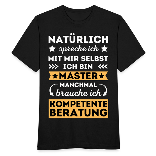 Männer T-Shirt "Natürlich spreche ich mit mir selbst, manchmal brauche ich kompetente Beratung" (Master-Absolvent) - Schwarz