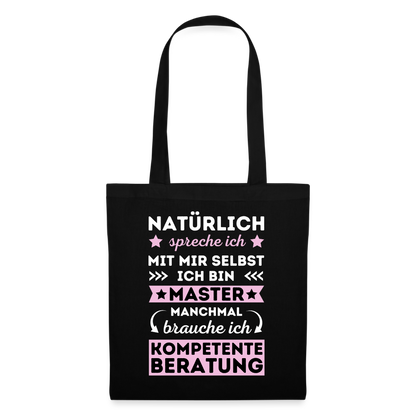 Stoffbeutel "Natürlich spreche ich mit mir selbst, manchmal brauche ich kompetente Beratung" (Master-Absolventin) - Schwarz