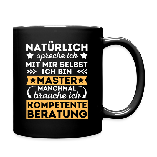 Tasse "Natürlich spreche ich mit mir selbst, manchmal brauche ich kompetente Beratung" (Master-Absolvent) - Schwarz