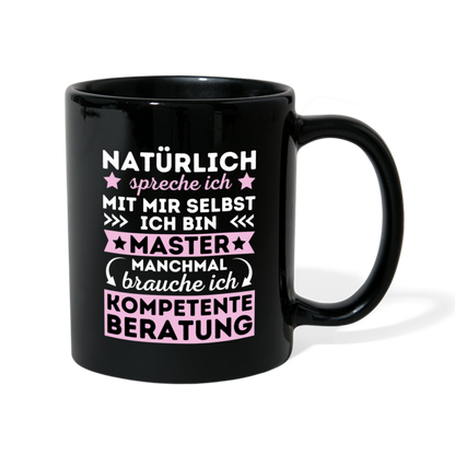 Tasse "Natürlich spreche ich mit mir selbst, manchmal brauche ich kompetente Beratung" (Master-Absolventin) - Schwarz