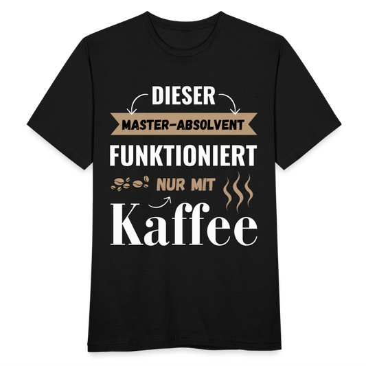 Männer T-Shirt "Dieser Master-Absolvent funktioniert nur mit Kaffee" - Schwarz