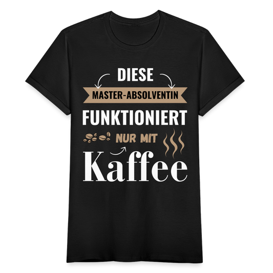 Frauen T-Shirt "Diese Master-Absolventin funktioniert nur mit Kaffee" - Schwarz