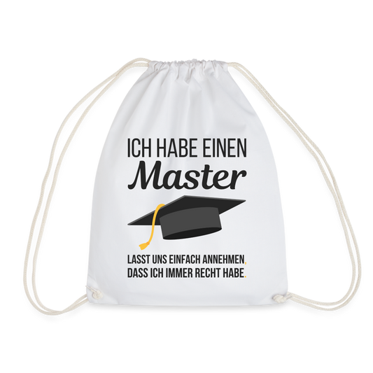 Turnbeutel "Ich habe einen Master - Lasst uns einfach annehmen, dass ich immer Recht habe" - weiß