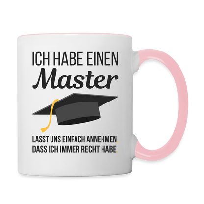 Tasse "Ich habe einen Master - Lasst uns einfach annehmen, dass ich immer Recht habe" - Weiß/Pink