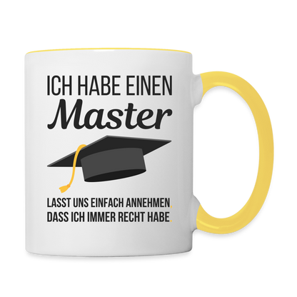 Tasse "Ich habe einen Master - Lasst uns einfach annehmen, dass ich immer Recht habe" - Weiß/Gelb