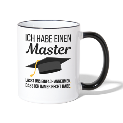 Tasse "Ich habe einen Master - Lasst uns einfach annehmen, dass ich immer Recht habe" - Weiß/Schwarz