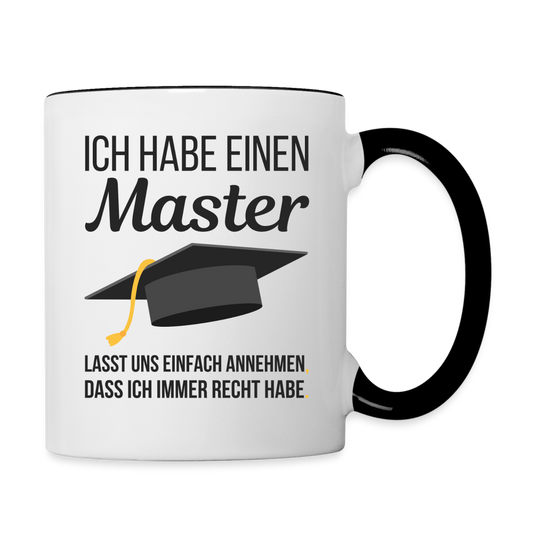 Tasse "Ich habe einen Master - Lasst uns einfach annehmen, dass ich immer Recht habe" - Weiß/Schwarz