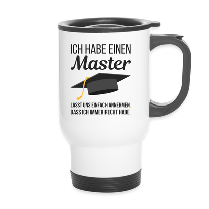 Thermobecher "Ich habe einen Master - Lasst uns einfach annehmen, dass ich immer Recht habe" - weiß