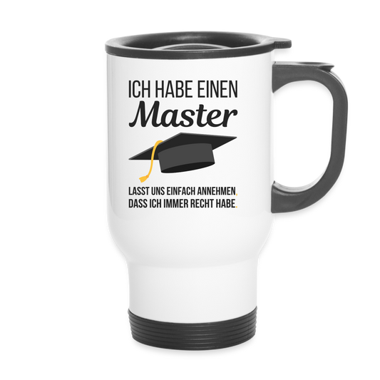 Thermobecher "Ich habe einen Master - Lasst uns einfach annehmen, dass ich immer Recht habe" - weiß