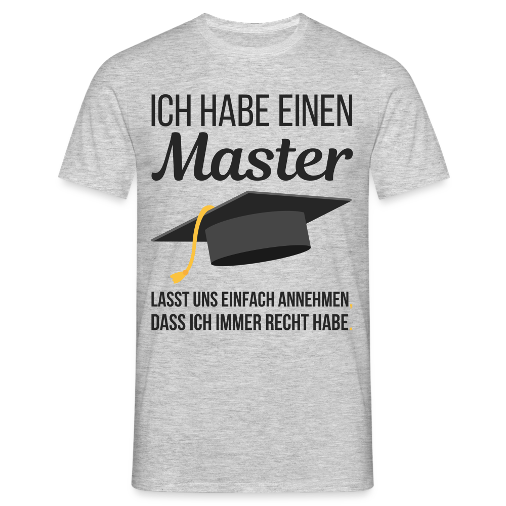 Männer T-Shirt "Ich habe einen Master - Lasst uns einfach annehmen, dass ich immer Recht habe" - Grau meliert