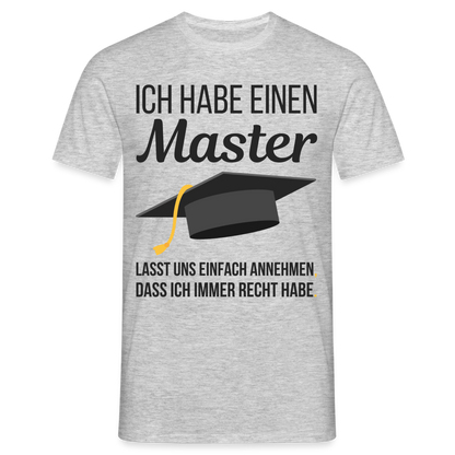 Männer T-Shirt "Ich habe einen Master - Lasst uns einfach annehmen, dass ich immer Recht habe" - Grau meliert