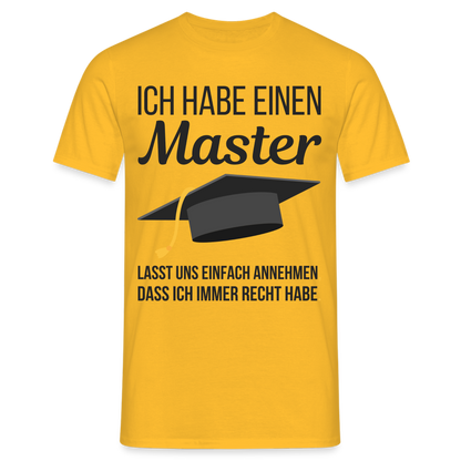 Männer T-Shirt "Ich habe einen Master - Lasst uns einfach annehmen, dass ich immer Recht habe" - Gelb